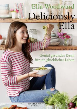 [Deliciously Ella 01] • Genial gesundes Essen für ein glückliches Leben